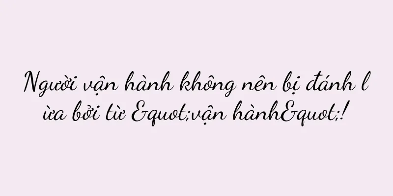 Người vận hành không nên bị đánh lừa bởi từ "vận hành"!