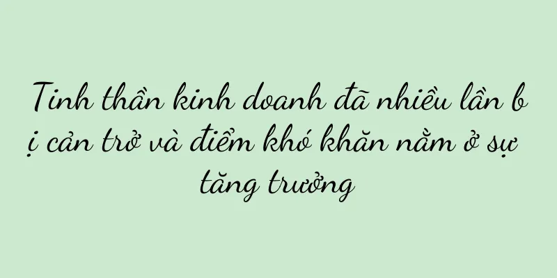Tinh thần kinh doanh đã nhiều lần bị cản trở và điểm khó khăn nằm ở sự tăng trưởng