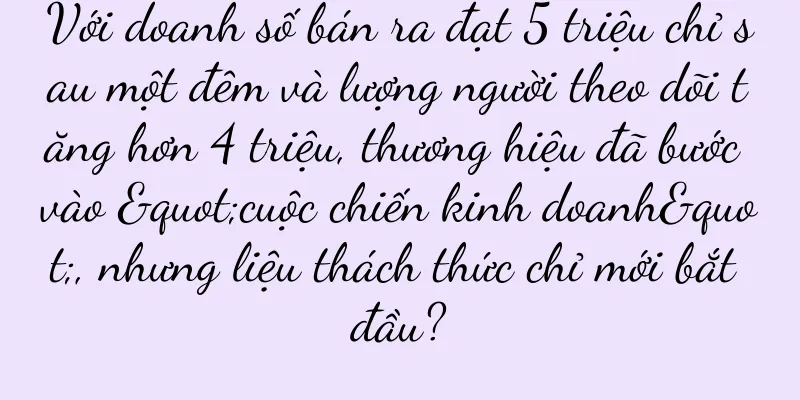 Với doanh số bán ra đạt 5 triệu chỉ sau một đêm và lượng người theo dõi tăng hơn 4 triệu, thương hiệu đã bước vào "cuộc chiến kinh doanh", nhưng liệu thách thức chỉ mới bắt đầu?
