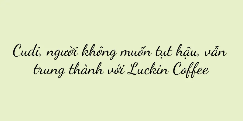 Cudi, người không muốn tụt hậu, vẫn trung thành với Luckin Coffee