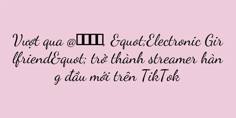 Vượt qua @一笑倾城, "Electronic Girlfriend" trở thành streamer hàng đầu mới trên TikTok