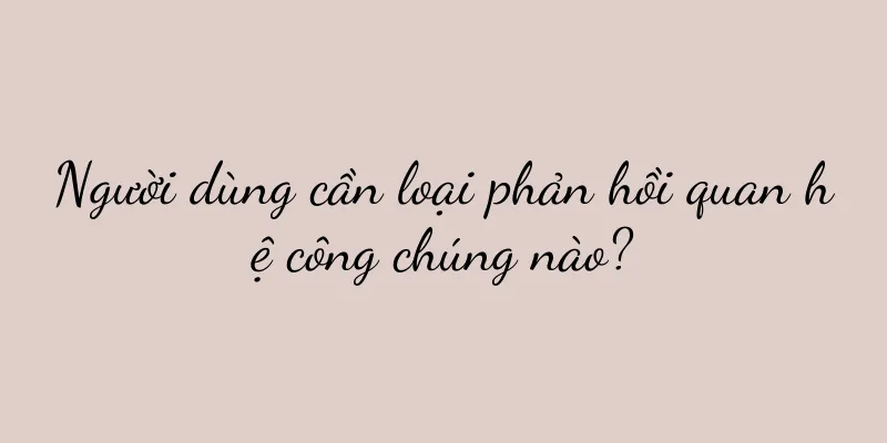 Người dùng cần loại phản hồi quan hệ công chúng nào?