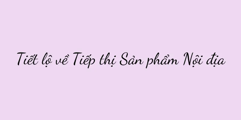 Tiết lộ về Tiếp thị Sản phẩm Nội địa