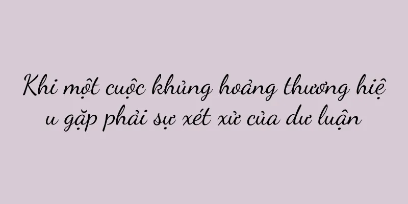 Khi một cuộc khủng hoảng thương hiệu gặp phải sự xét xử của dư luận