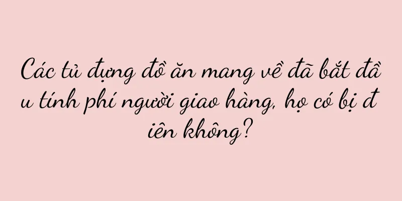 Các tủ đựng đồ ăn mang về đã bắt đầu tính phí người giao hàng, họ có bị điên không?