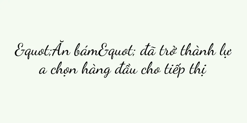 "Ăn bám" đã trở thành lựa chọn hàng đầu cho tiếp thị