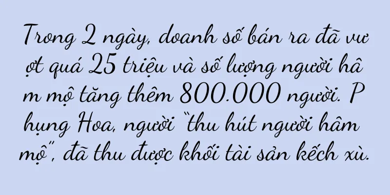 Trong 2 ngày, doanh số bán ra đã vượt quá 25 triệu và số lượng người hâm mộ tăng thêm 800.000 người. Phụng Hoa, người “thu hút người hâm mộ”, đã thu được khối tài sản kếch xù.