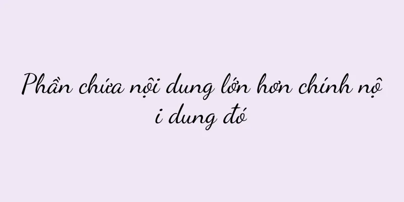 Phần chứa nội dung lớn hơn chính nội dung đó