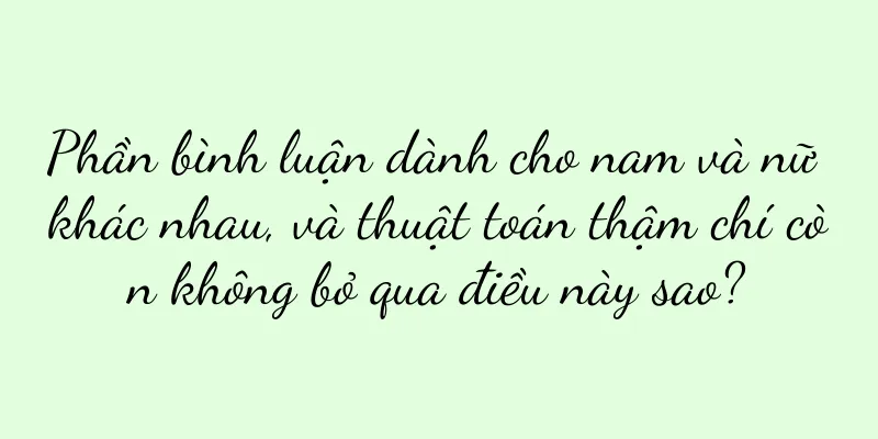 Phần bình luận dành cho nam và nữ khác nhau, và thuật toán thậm chí còn không bỏ qua điều này sao?