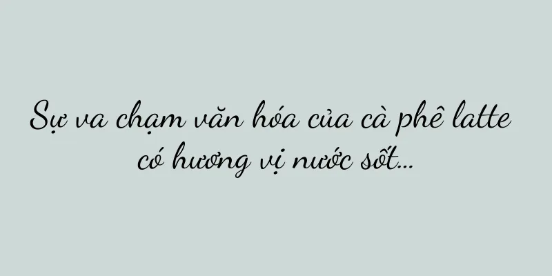 Sự va chạm văn hóa của cà phê latte có hương vị nước sốt…