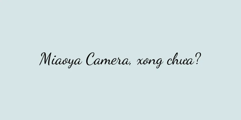 Miaoya Camera, xong chưa?