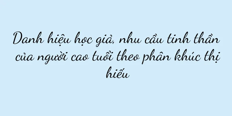 Danh hiệu học giả, nhu cầu tinh thần của người cao tuổi theo phân khúc thị hiếu