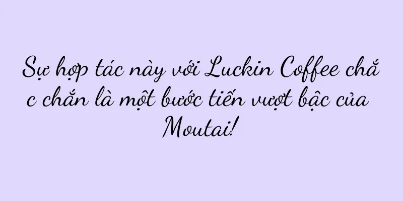 Sự hợp tác này với Luckin Coffee chắc chắn là một bước tiến vượt bậc của Moutai!