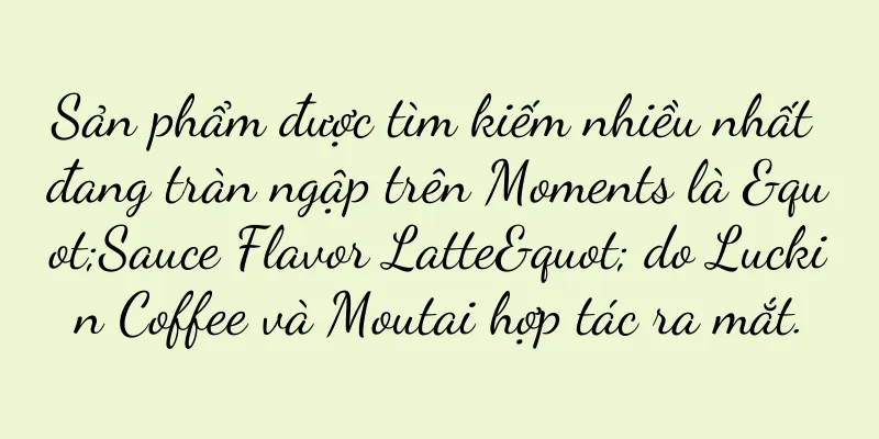 Sản phẩm được tìm kiếm nhiều nhất đang tràn ngập trên Moments là "Sauce Flavor Latte" do Luckin Coffee và Moutai hợp tác ra mắt.