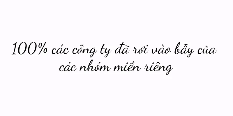 100% các công ty đã rơi vào bẫy của các nhóm miền riêng