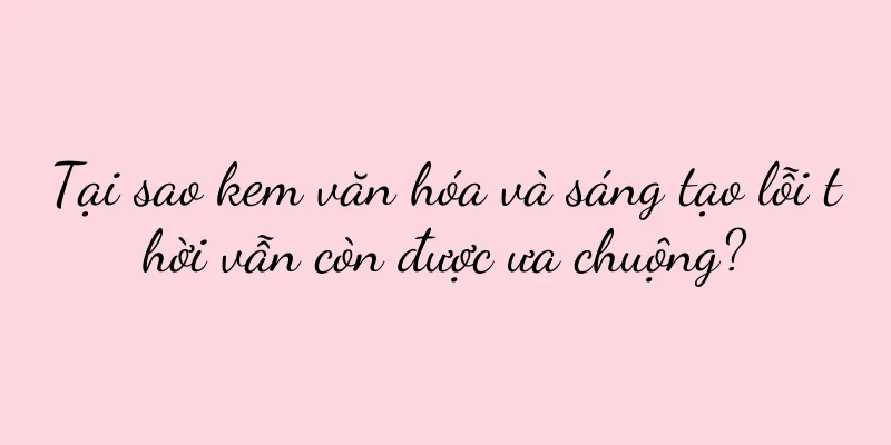 Tại sao kem văn hóa và sáng tạo lỗi thời vẫn còn được ưa chuộng?