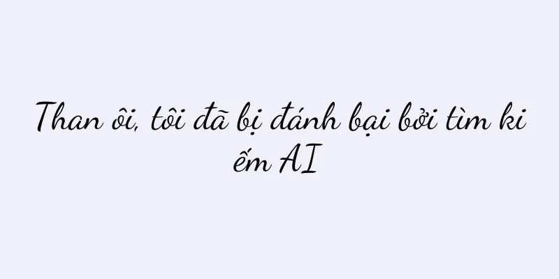 Than ôi, tôi đã bị đánh bại bởi tìm kiếm AI