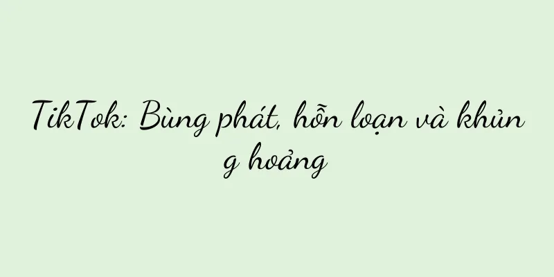 TikTok: Bùng phát, hỗn loạn và khủng hoảng