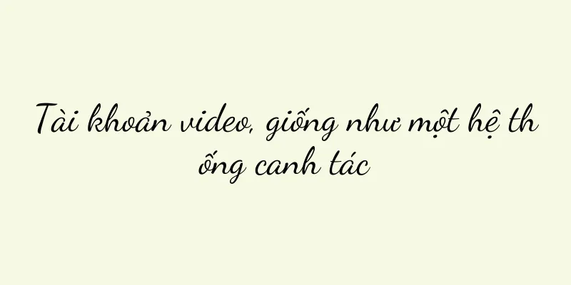 Tài khoản video, giống như một hệ thống canh tác