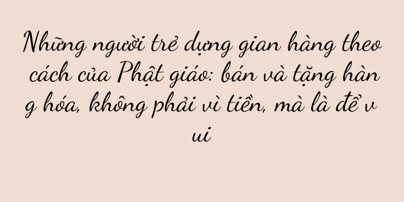 Những người trẻ dựng gian hàng theo cách của Phật giáo: bán và tặng hàng hóa, không phải vì tiền, mà là để vui