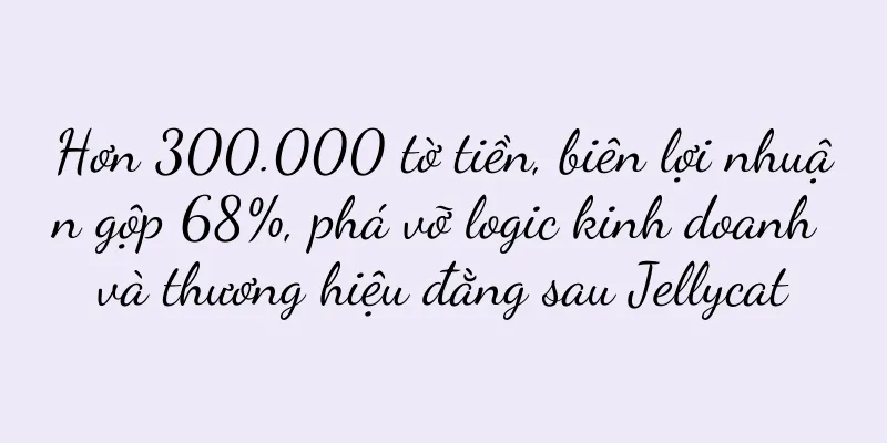 Hơn 300.000 tờ tiền, biên lợi nhuận gộp 68%, phá vỡ logic kinh doanh và thương hiệu đằng sau Jellycat