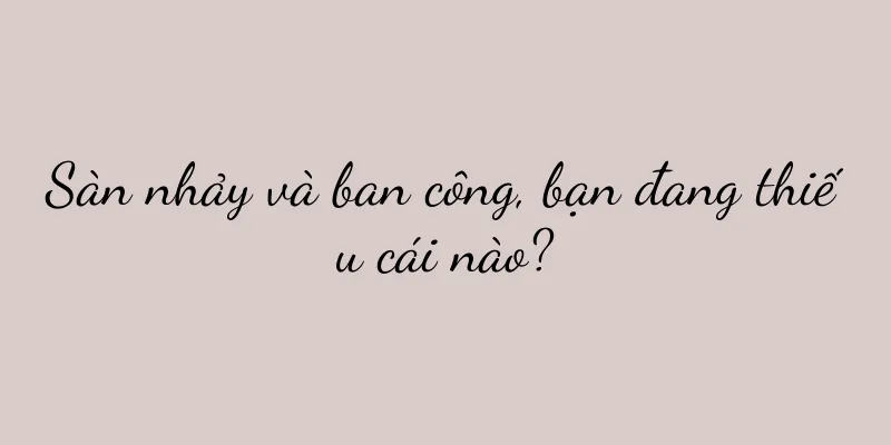 Sàn nhảy và ban công, bạn đang thiếu cái nào?