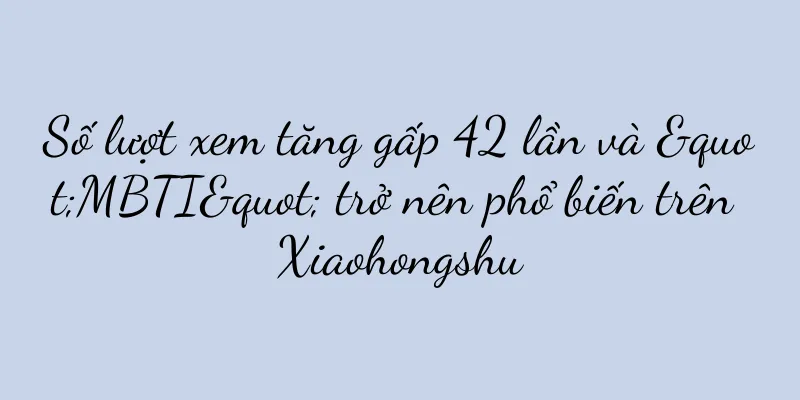 Số lượt xem tăng gấp 42 lần và "MBTI" trở nên phổ biến trên Xiaohongshu