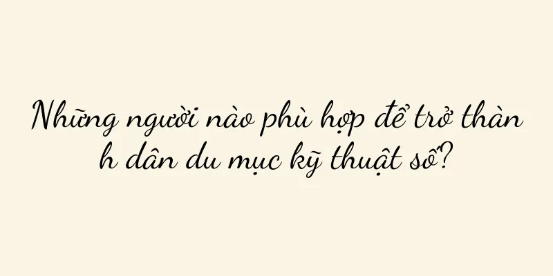 Những người nào phù hợp để trở thành dân du mục kỹ thuật số?