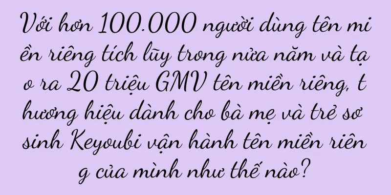 Với hơn 100.000 người dùng tên miền riêng tích lũy trong nửa năm và tạo ra 20 triệu GMV tên miền riêng, thương hiệu dành cho bà mẹ và trẻ sơ sinh Keyoubi vận hành tên miền riêng của mình như thế nào?