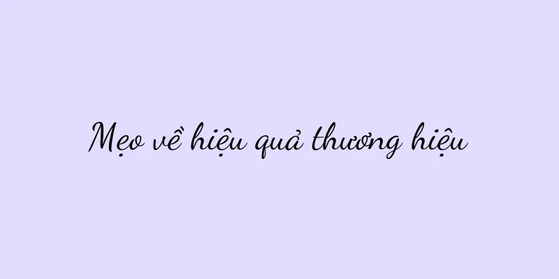 Mẹo về hiệu quả thương hiệu