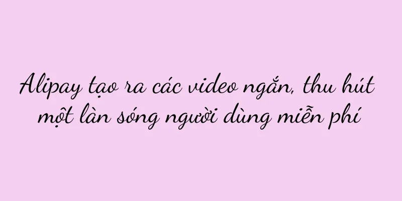 Alipay tạo ra các video ngắn, thu hút một làn sóng người dùng miễn phí