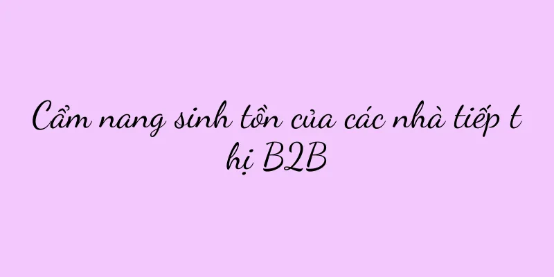 Cẩm nang sinh tồn của các nhà tiếp thị B2B