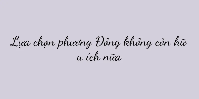 Lựa chọn phương Đông không còn hữu ích nữa