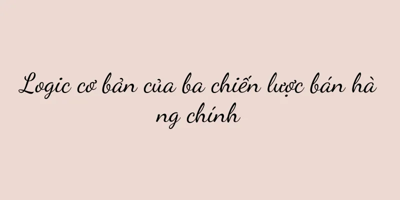 Logic cơ bản của ba chiến lược bán hàng chính