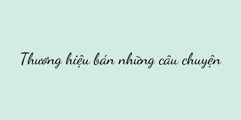 Thương hiệu bán những câu chuyện