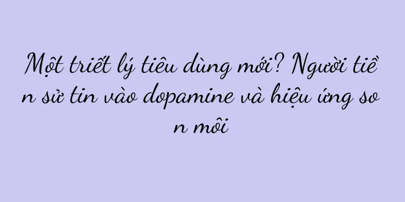 Một triết lý tiêu dùng mới? Người tiền sử tin vào dopamine và hiệu ứng son môi