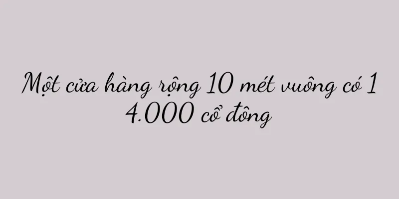 Một cửa hàng rộng 10 mét vuông có 14.000 cổ đông