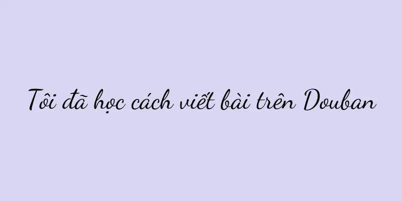 Tôi đã học cách viết bài trên Douban