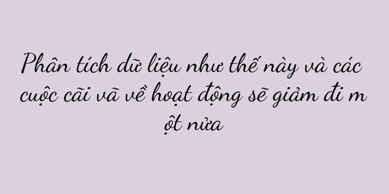 Phân tích dữ liệu như thế này và các cuộc cãi vã về hoạt động sẽ giảm đi một nửa
