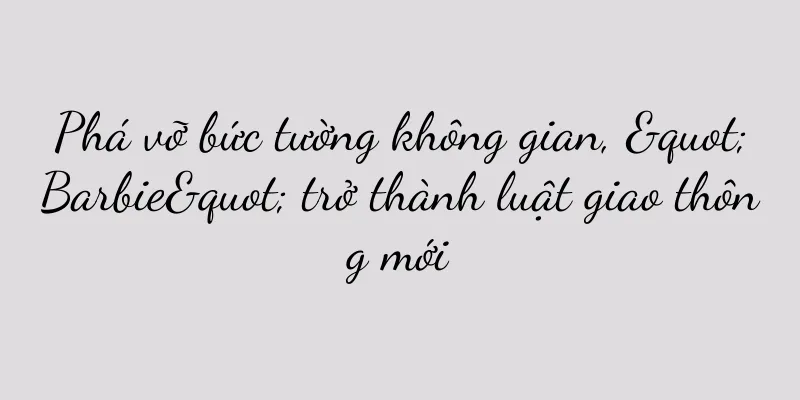 Phá vỡ bức tường không gian, "Barbie" trở thành luật giao thông mới