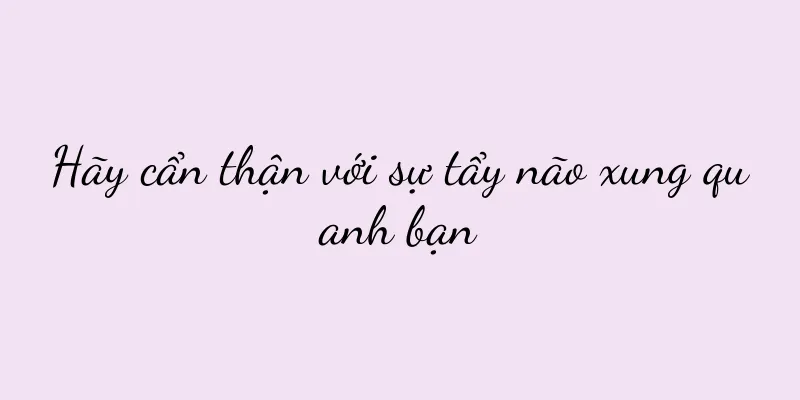 Hãy cẩn thận với sự tẩy não xung quanh bạn