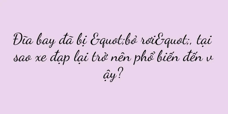 Đĩa bay đã bị "bỏ rơi", tại sao xe đạp lại trở nên phổ biến đến vậy?