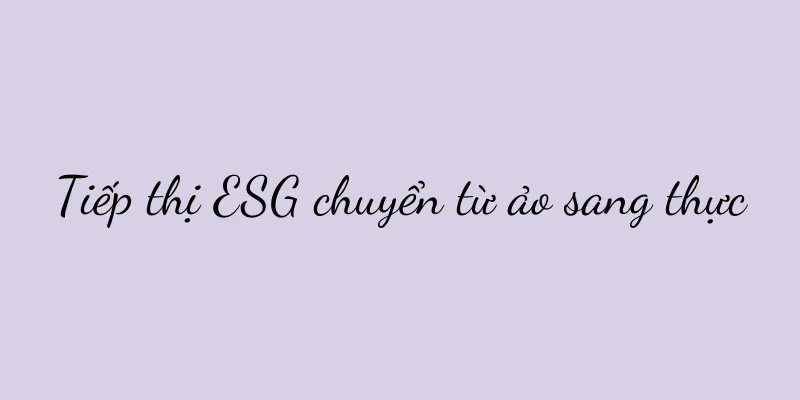 Tiếp thị ESG chuyển từ ảo sang thực
