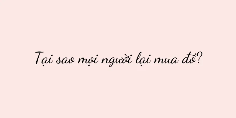 Tại sao mọi người lại mua đồ?