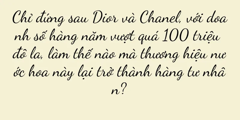 Chỉ đứng sau Dior và Chanel, với doanh số hàng năm vượt quá 100 triệu đô la, làm thế nào mà thương hiệu nước hoa này lại trở thành hàng tư nhân?