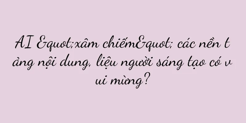 AI "xâm chiếm" các nền tảng nội dung, liệu người sáng tạo có vui mừng?