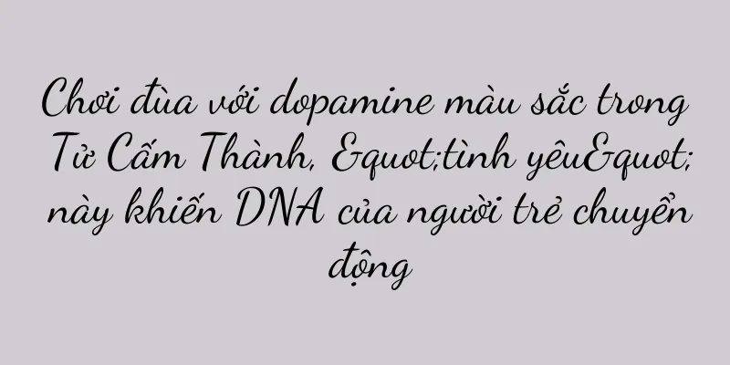 Chơi đùa với dopamine màu sắc trong Tử Cấm Thành, "tình yêu" này khiến DNA của người trẻ chuyển động