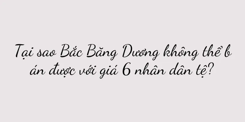 Tại sao Bắc Băng Dương không thể bán được với giá 6 nhân dân tệ?