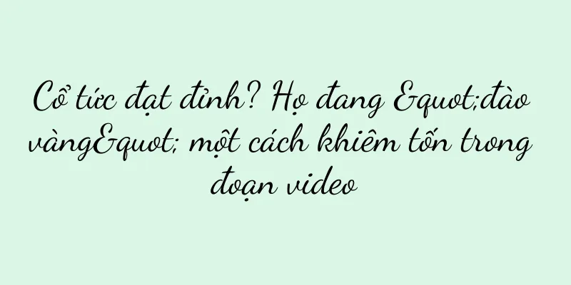 Cổ tức đạt đỉnh? Họ đang "đào vàng" một cách khiêm tốn trong đoạn video