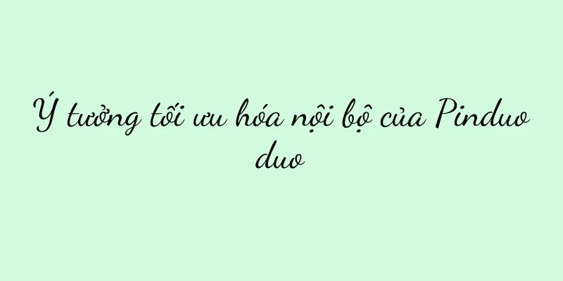 Ý tưởng tối ưu hóa nội bộ của Pinduoduo